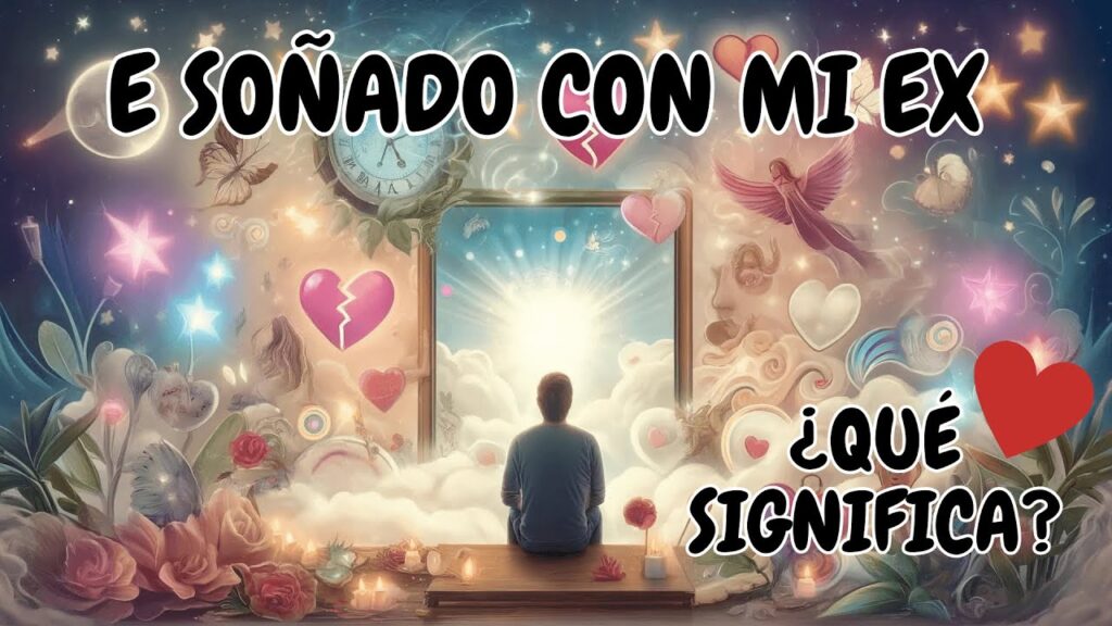 Soñar con tu ex: Significado, Interpretación y Consejos para Entender tus Sueños 1 sonar con tu ex significado interpretacion y consejos para entender tus suenos